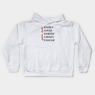 You Are Known, Loved, Worthy, Chosen, Enough Kids Hoodie